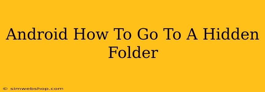 Android How To Go To A Hidden Folder