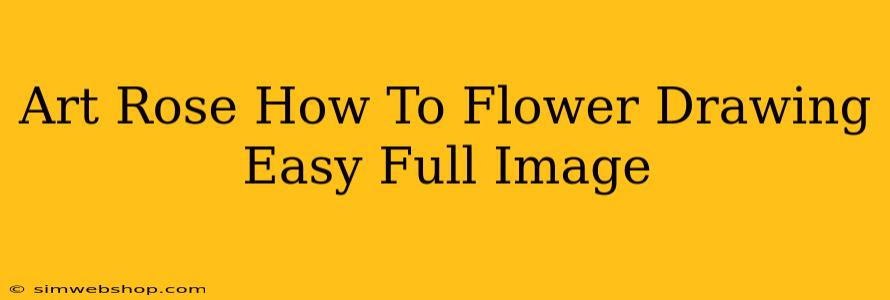 Art Rose How To Flower Drawing Easy Full Image