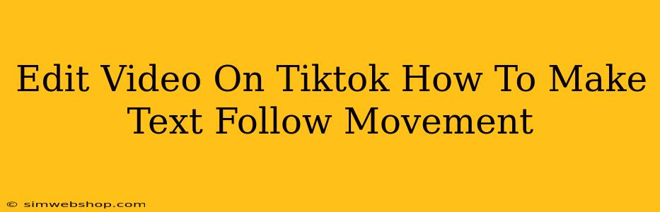 Edit Video On Tiktok How To Make Text Follow Movement