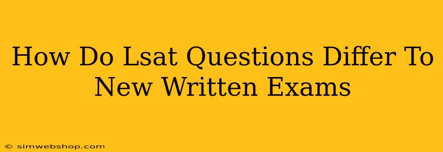 How Do Lsat Questions Differ To New Written Exams