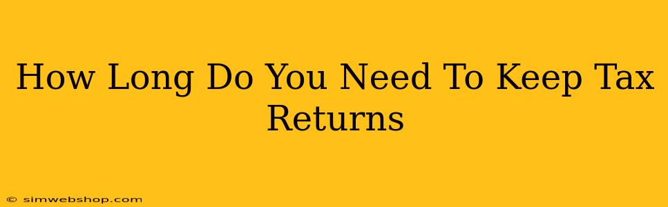 How Long Do You Need To Keep Tax Returns