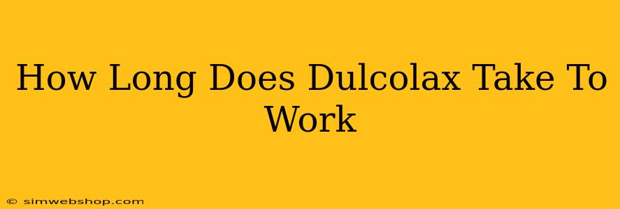 How Long Does Dulcolax Take To Work