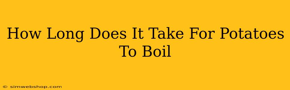 How Long Does It Take For Potatoes To Boil