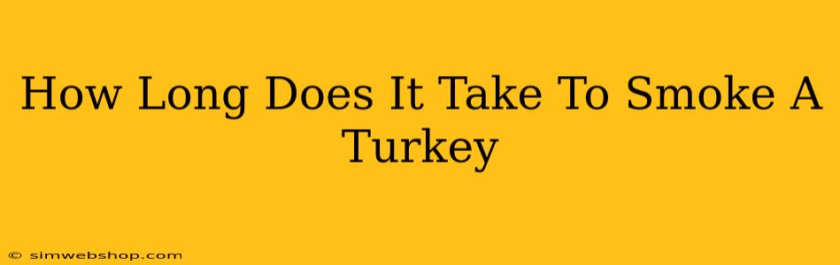 How Long Does It Take To Smoke A Turkey