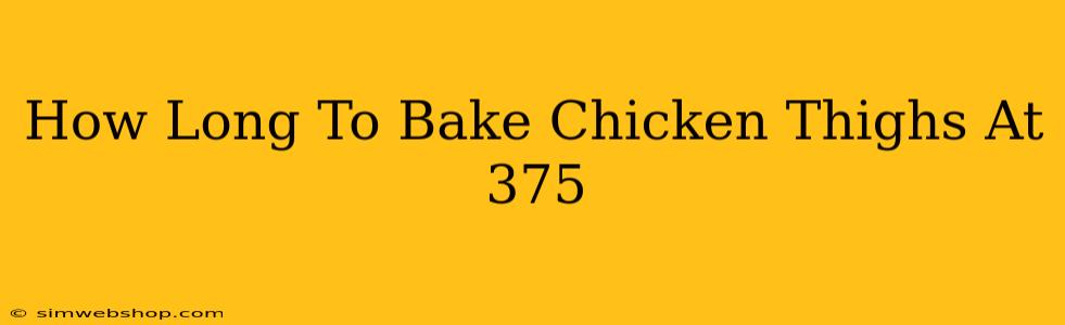 How Long To Bake Chicken Thighs At 375