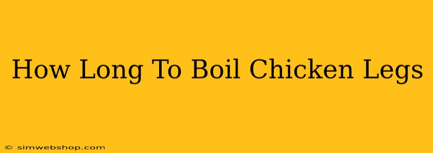 How Long To Boil Chicken Legs