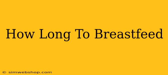 How Long To Breastfeed