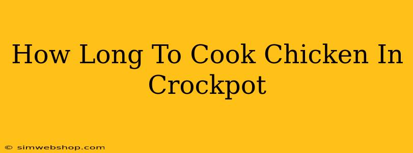 How Long To Cook Chicken In Crockpot