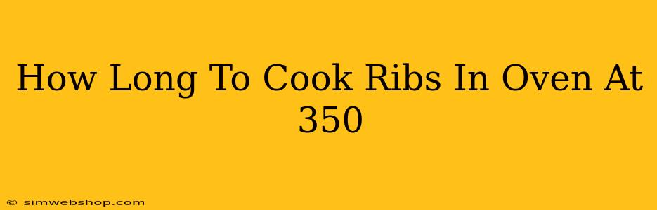 How Long To Cook Ribs In Oven At 350