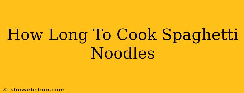 How Long To Cook Spaghetti Noodles