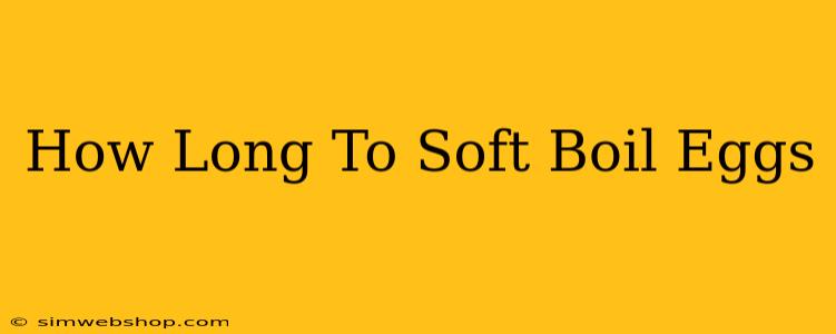 How Long To Soft Boil Eggs