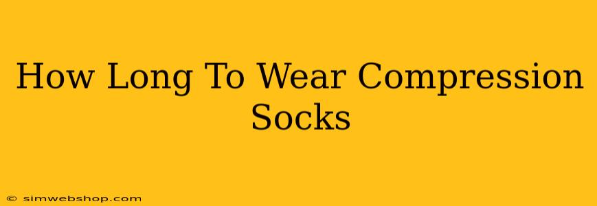 How Long To Wear Compression Socks