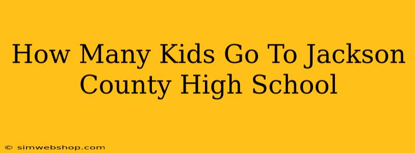 How Many Kids Go To Jackson County High School