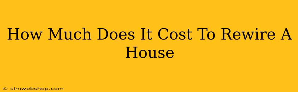 How Much Does It Cost To Rewire A House