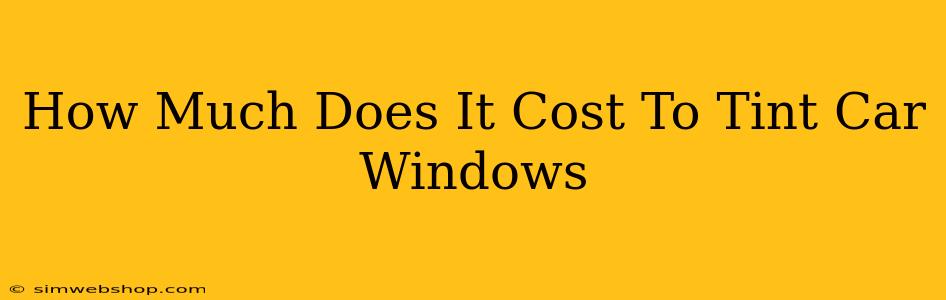 How Much Does It Cost To Tint Car Windows