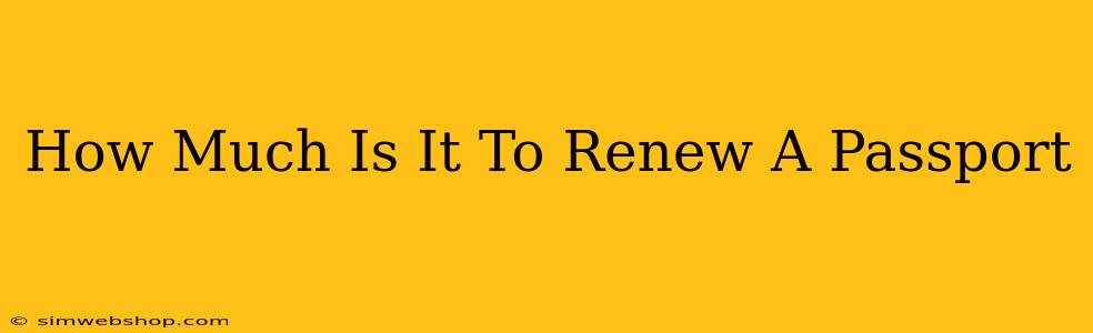 How Much Is It To Renew A Passport