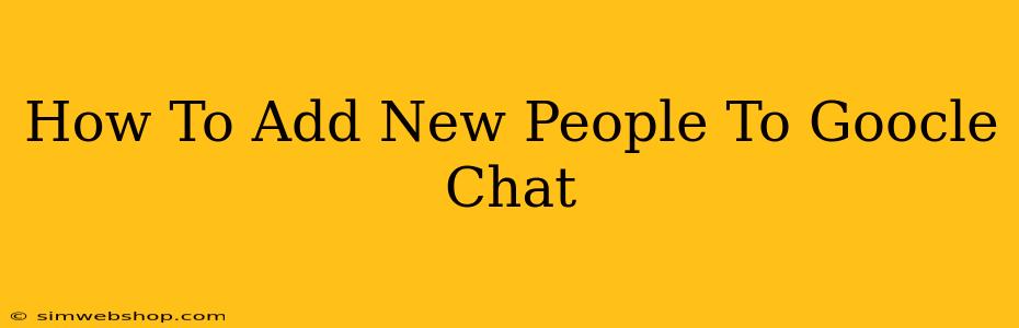 How To Add New People To Goocle Chat