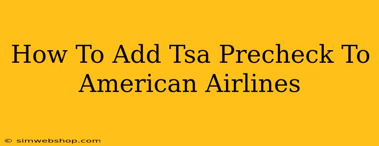 How To Add Tsa Precheck To American Airlines