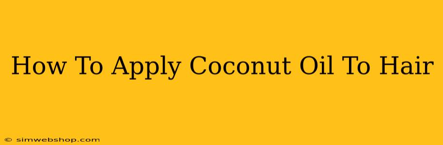 How To Apply Coconut Oil To Hair