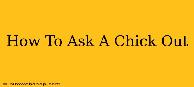 How To Ask A Chick Out