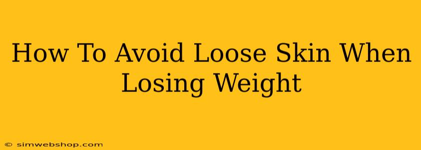 How To Avoid Loose Skin When Losing Weight