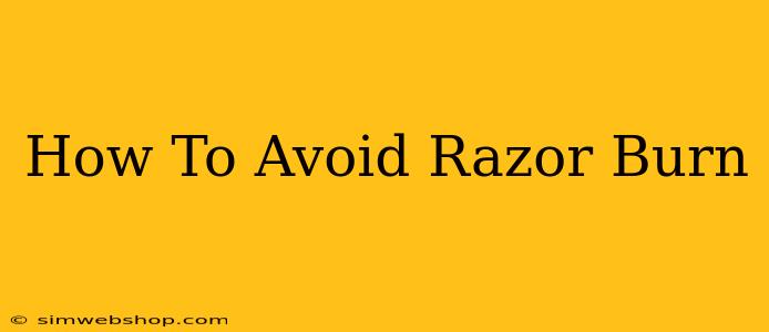 How To Avoid Razor Burn