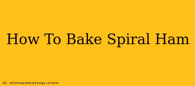 How To Bake Spiral Ham