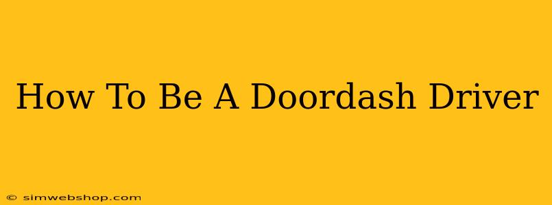 How To Be A Doordash Driver