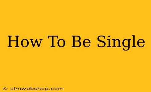 How To Be Single