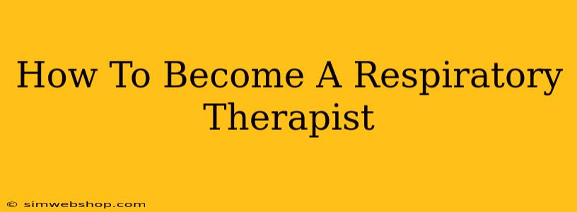 How To Become A Respiratory Therapist