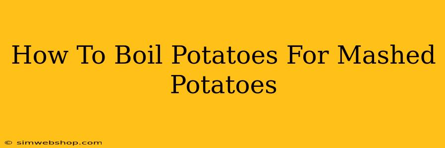 How To Boil Potatoes For Mashed Potatoes