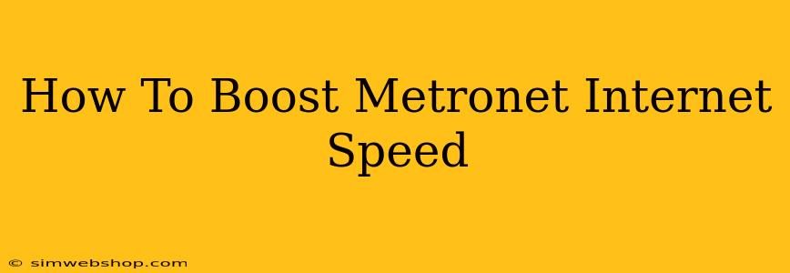 How To Boost Metronet Internet Speed