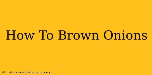 How To Brown Onions