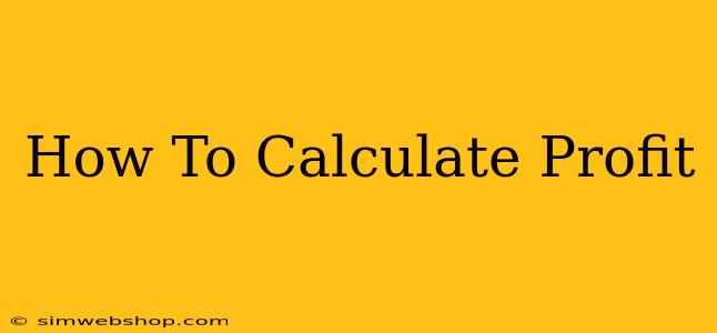 How To Calculate Profit