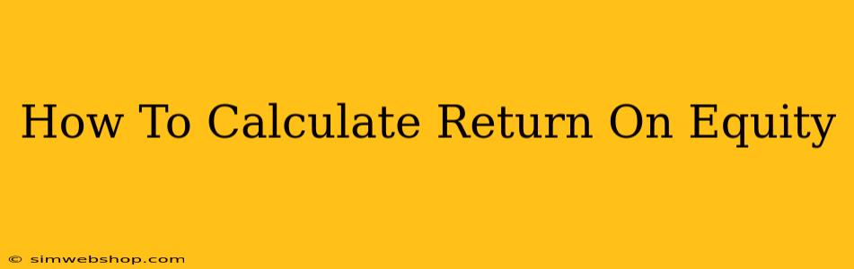 How To Calculate Return On Equity