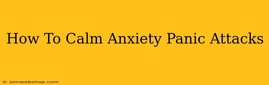 How To Calm Anxiety Panic Attacks