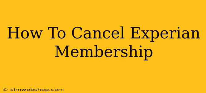 How To Cancel Experian Membership