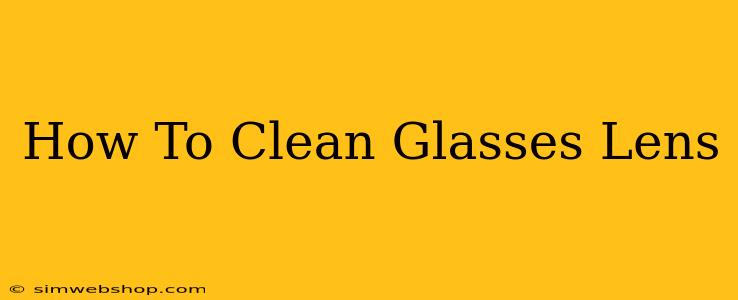 How To Clean Glasses Lens