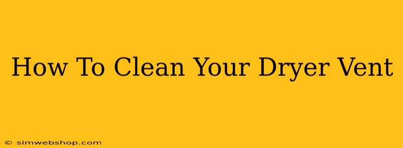 How To Clean Your Dryer Vent