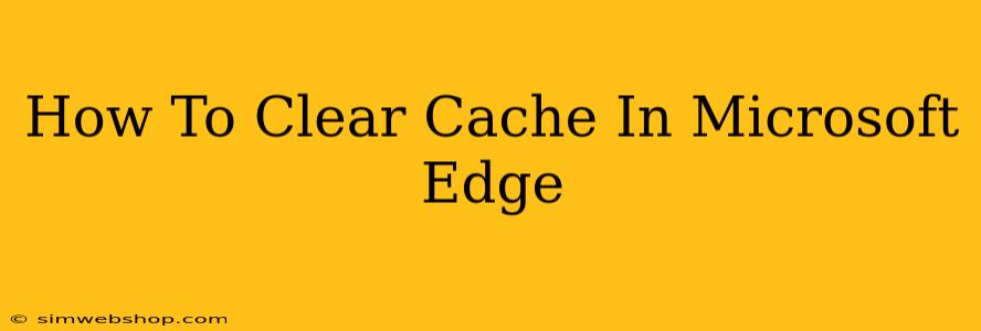 How To Clear Cache In Microsoft Edge