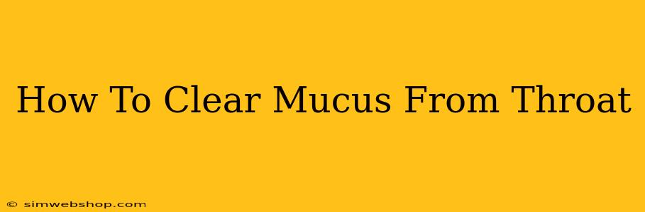 How To Clear Mucus From Throat