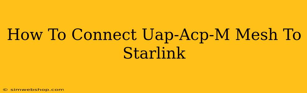 How To Connect Uap-Acp-M Mesh To Starlink