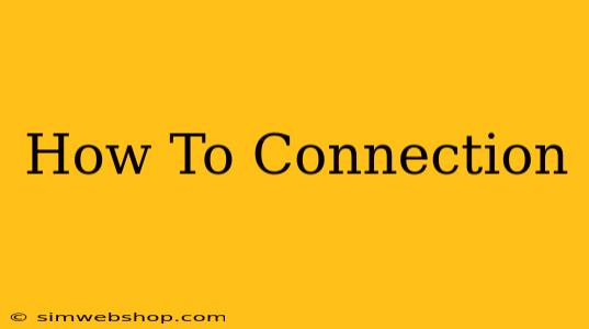 How To Connection