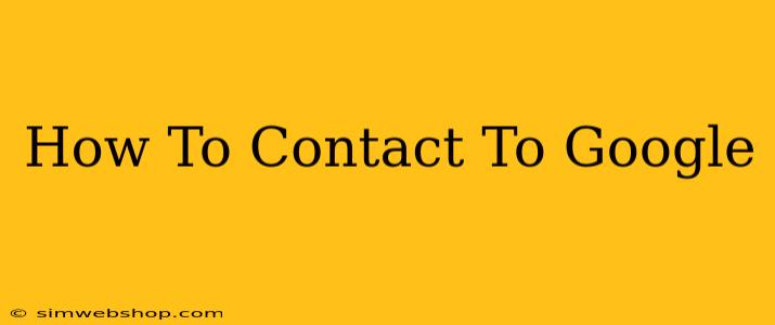 How To Contact To Google