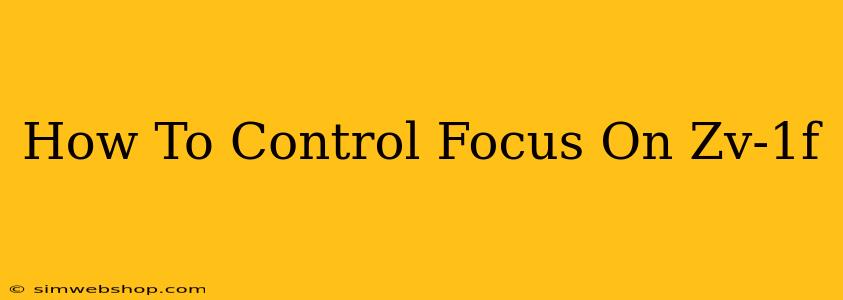 How To Control Focus On Zv-1f