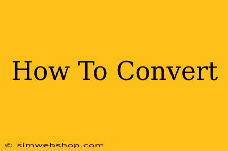 How To Convert