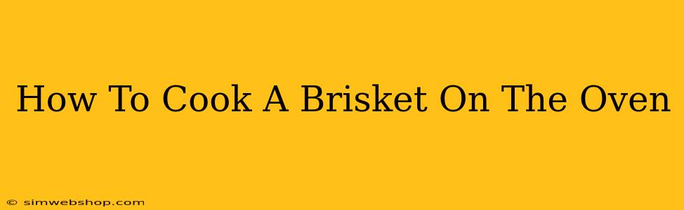 How To Cook A Brisket On The Oven