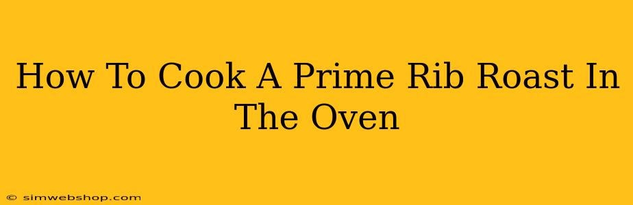 How To Cook A Prime Rib Roast In The Oven