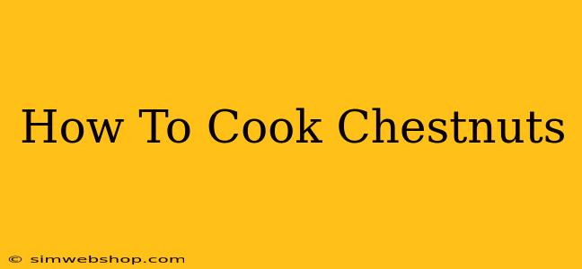 How To Cook Chestnuts