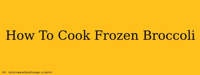 How To Cook Frozen Broccoli